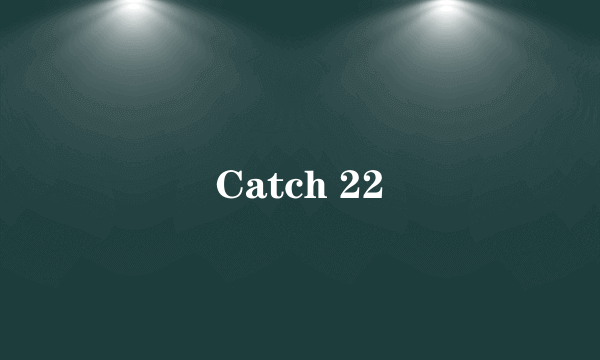 Catch 22