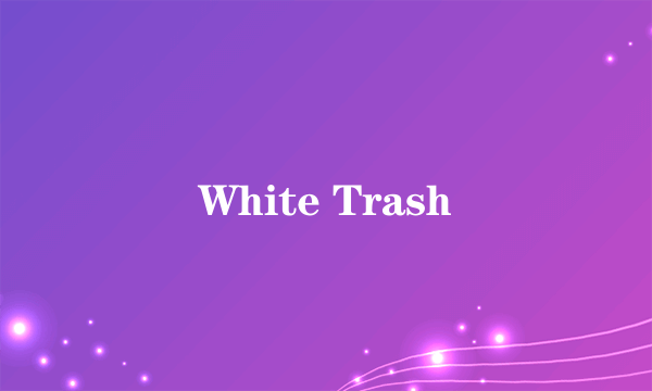 White Trash