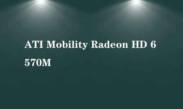 ATI Mobility Radeon HD 6570M