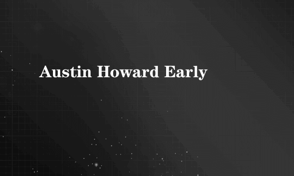 Austin Howard Early