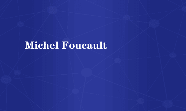 Michel Foucault