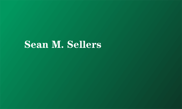 Sean M. Sellers