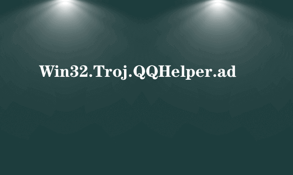 Win32.Troj.QQHelper.ad