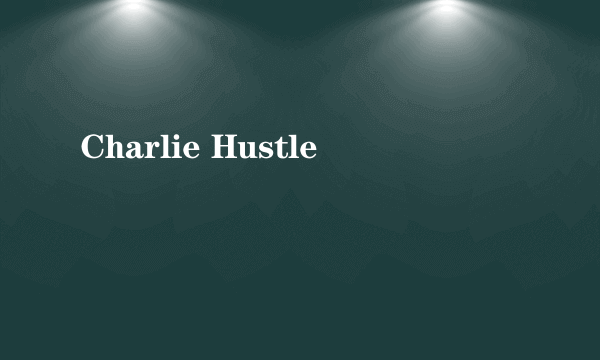 Charlie Hustle