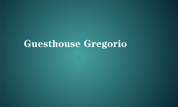 Guesthouse Gregorio