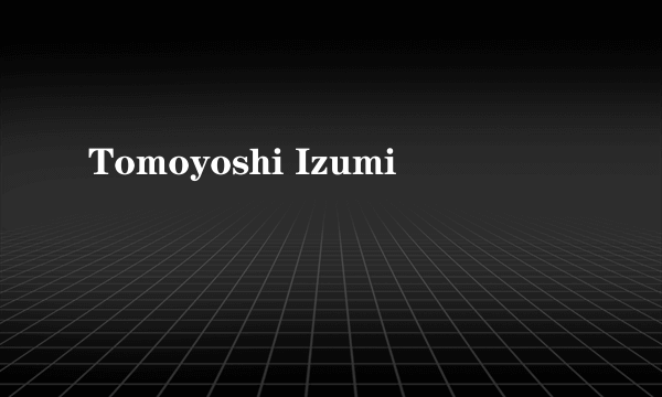 Tomoyoshi Izumi