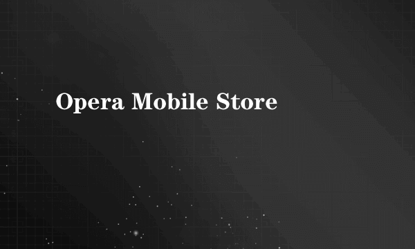 Opera Mobile Store