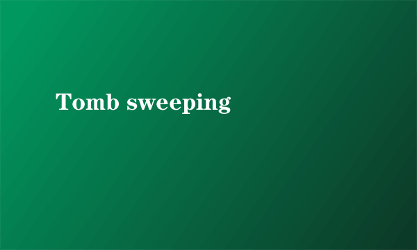 Tomb sweeping