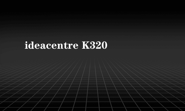 ideacentre K320