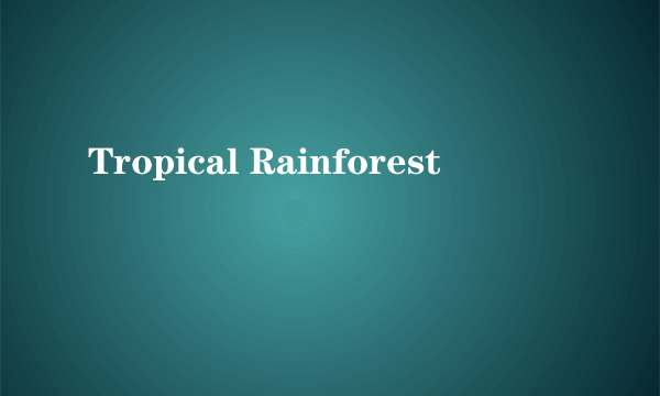 Tropical Rainforest