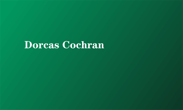 Dorcas Cochran