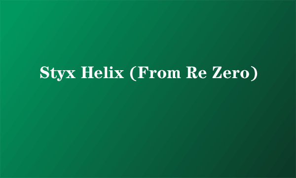 Styx Helix (From Re Zero)