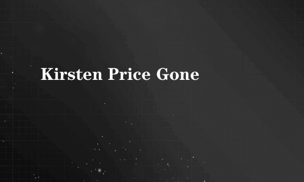 Kirsten Price Gone