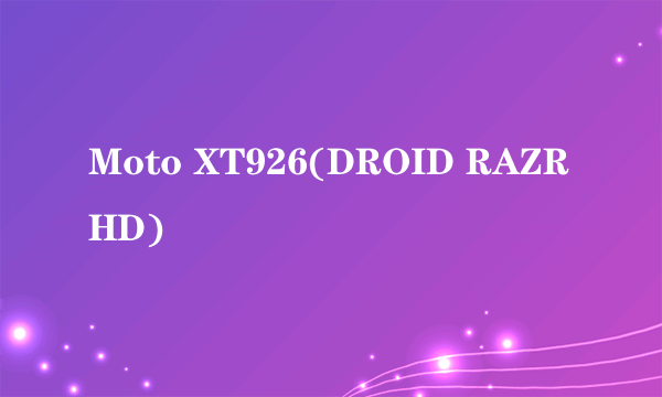 Moto XT926(DROID RAZR HD)