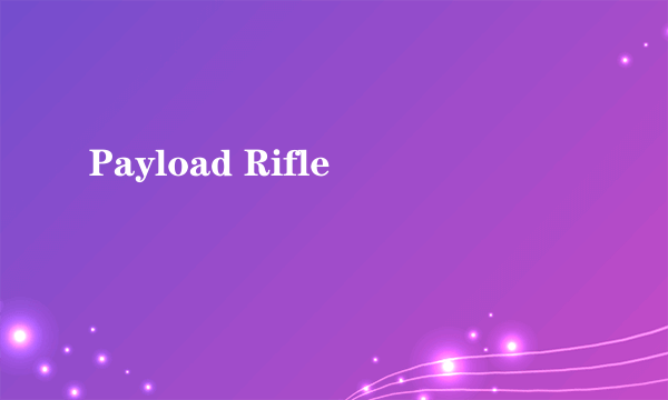 Payload Rifle