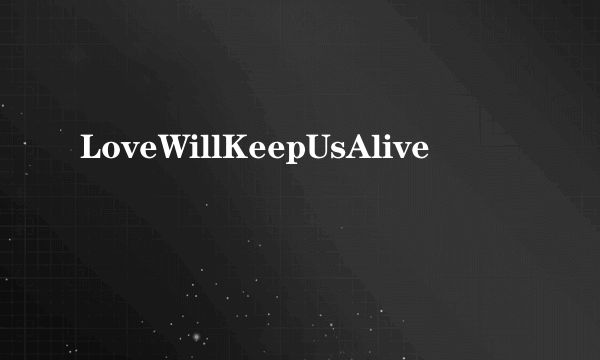 LoveWillKeepUsAlive