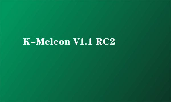 K-Meleon V1.1 RC2