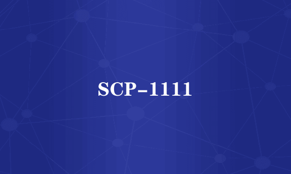 SCP-1111