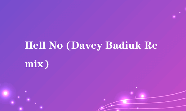 Hell No (Davey Badiuk Remix)