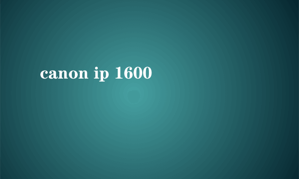 canon ip 1600