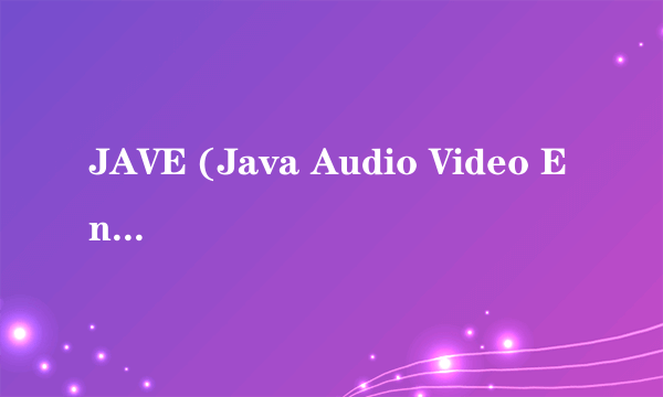 JAVE (Java Audio Video Encoder)