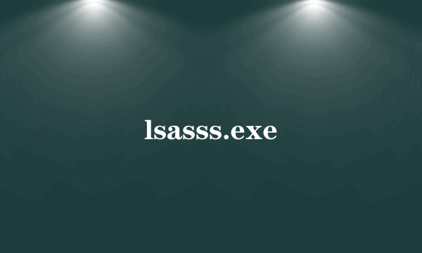 lsasss.exe