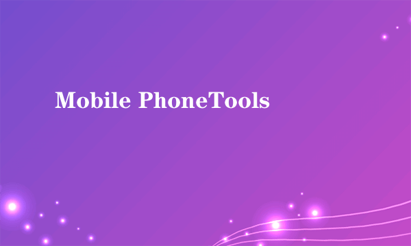 Mobile PhoneTools