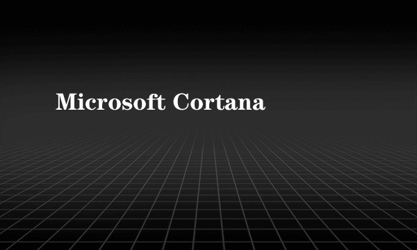 Microsoft Cortana