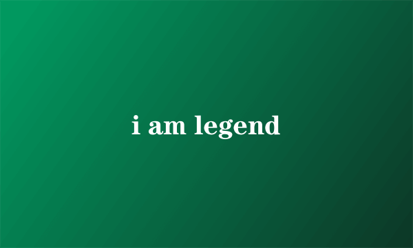 i am legend