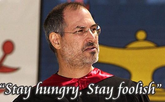 乔布斯说要Stay Hungry. Stay Foolish. ..是什么意思啊?