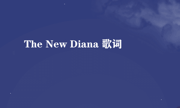 The New Diana 歌词