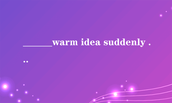 ______warm idea suddenly came to me that i might use ____ pocket money to buy a gift for my mom.