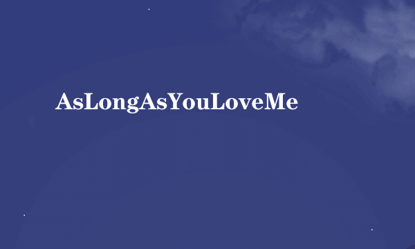 AsLongAsYouLoveMe