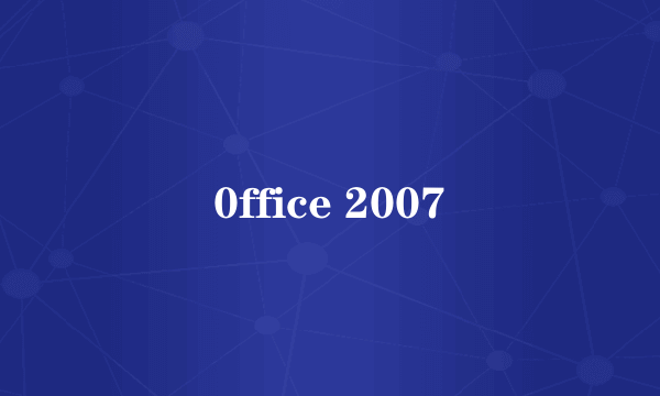 0ffice 2007