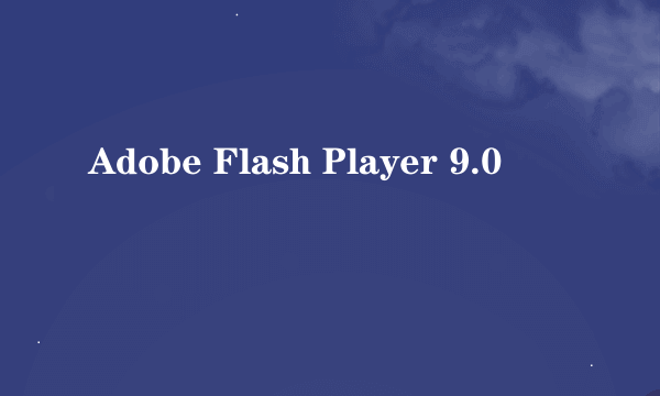 Adobe Flash Player 9.0