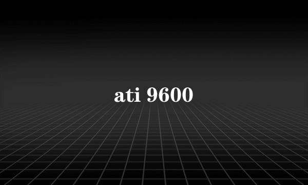 ati 9600