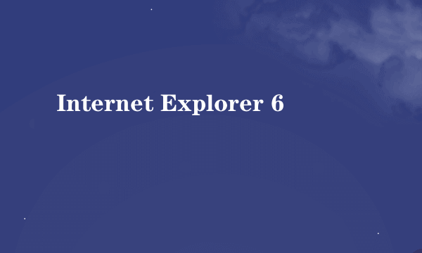 Internet Explorer 6