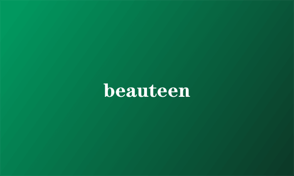 beauteen